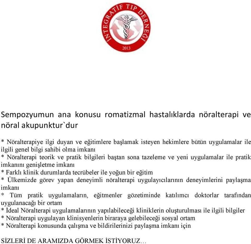 Ülkemizde görev yapan deneyimli nöralterapi uygulayıcılarının deneyimlerini paylaşma imkanı * Tüm pratik uygulamaların, eğitmenler gözetiminde katılımcı doktorlar tarafından uygulanacağı bir ortam *