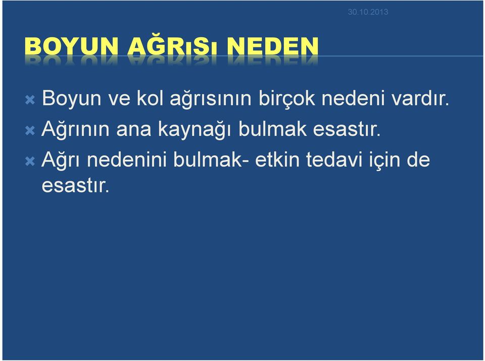 Ağrının ana kaynağı bulmak esastır.