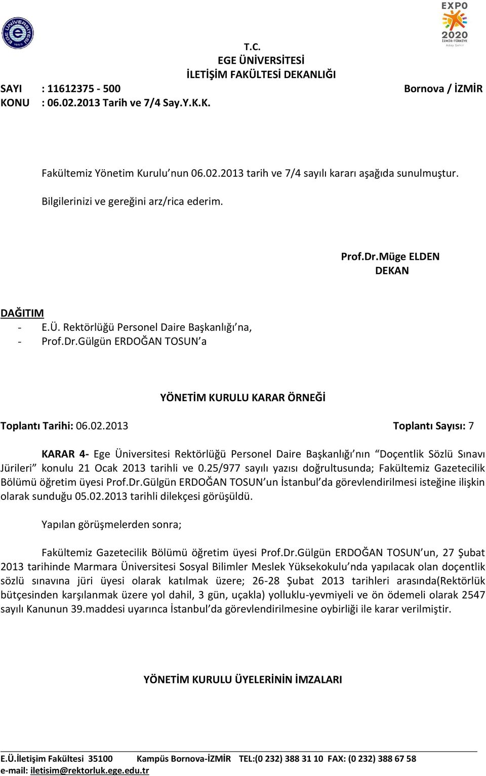 Gülgün ERDOĞAN TOSUN a KARAR 4- Ege Üniversitesi Rektörlüğü Personel Daire Başkanlığı nın Doçentlik Sözlü Sınavı Jürileri konulu 21 Ocak 2013 tarihli ve 0.