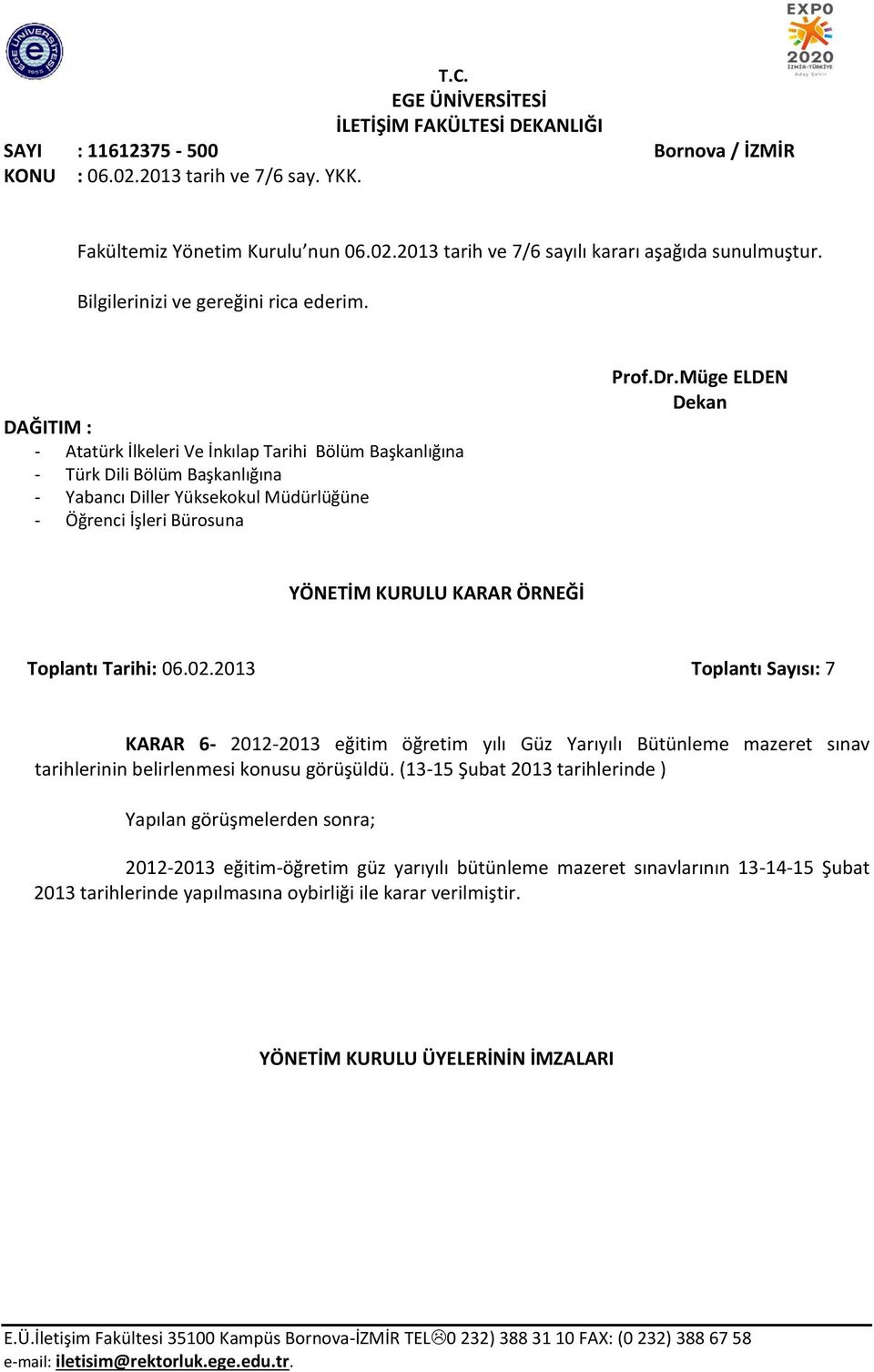 eğitim öğretim yılı Güz Yarıyılı Bütünleme mazeret sınav tarihlerinin belirlenmesi konusu görüşüldü.