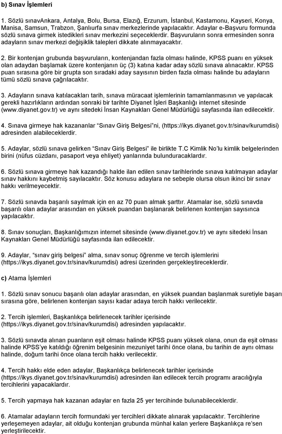 Bir kontenjan grubunda başvuruların, kontenjandan fazla olması halinde, KPSS puanı en yüksek olan adaydan başlamak üzere kontenjanın üç (3) katına kadar aday sözlü sınava alınacaktır.