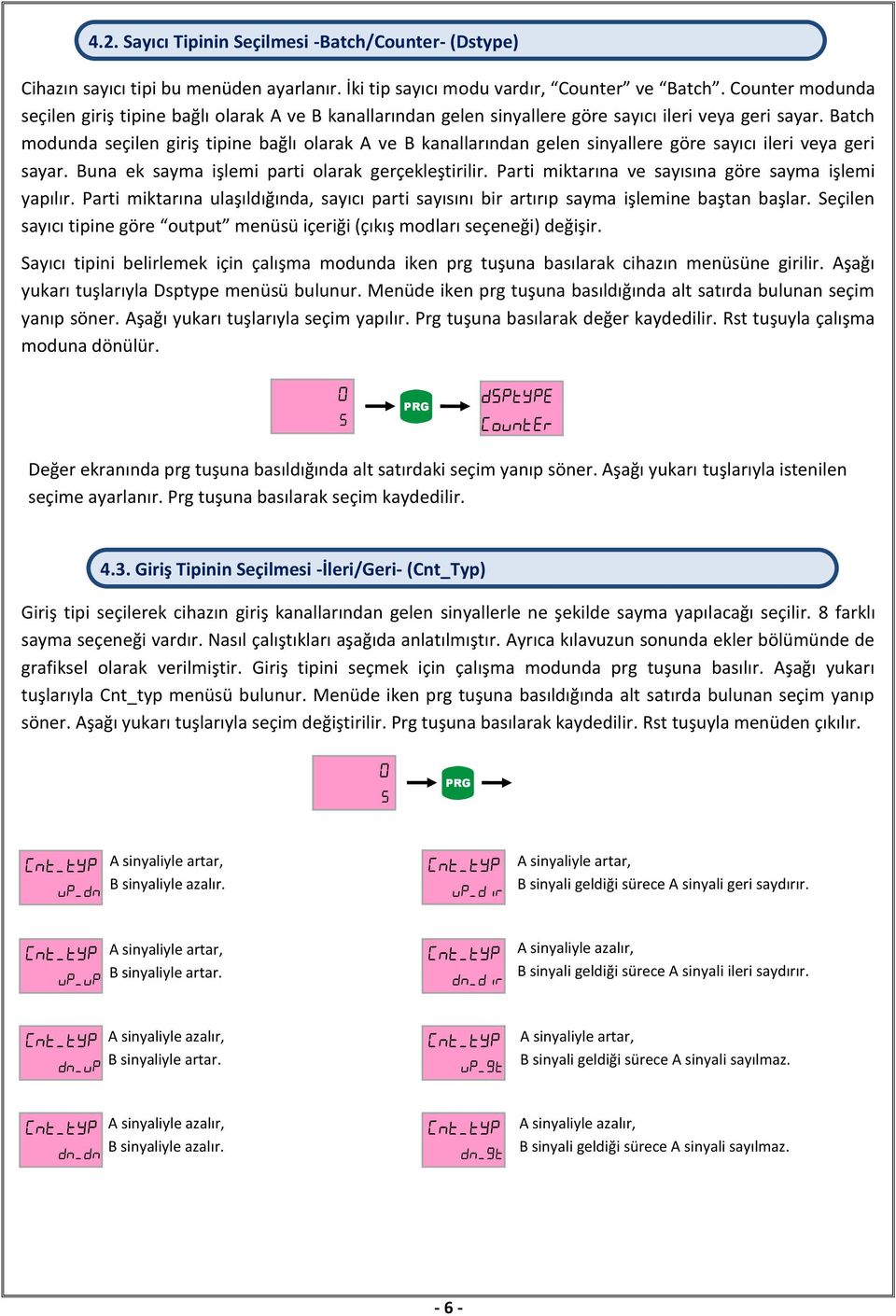 Batch modunda seçilen giriş tipine bağlı olarak A ve B kanallarından gelen sinyallere göre sayıcı ileri veya geri sayar. Buna ek sayma işlemi parti olarak gerçekleştirilir.