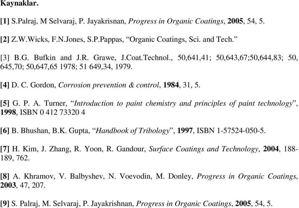 Turner, Introduction to paint chemistry and principles of paint technology, 1998, ISBN 0 412 73320 4 [6] B. Bhushan, B.K. Gupta, Handbook of Tribology, 1997, ISBN 1-57524-050-5. [7] H. Kim, J.