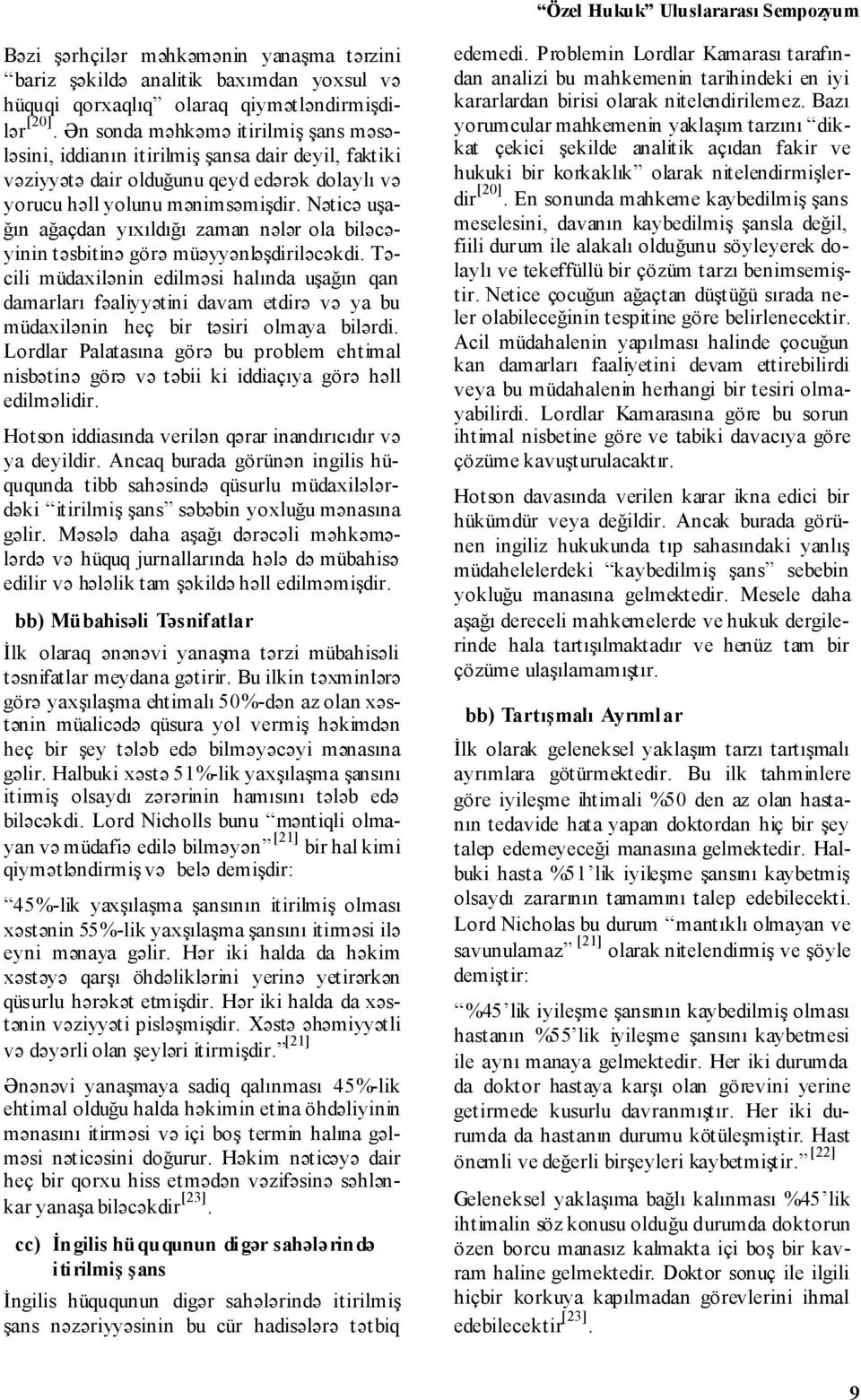 Nəticə uşağın ağaçdan yıxıldığı zaman nələr ola biləcəyinin təsbitinə görə müəyyənləşdiriləcəkdi.