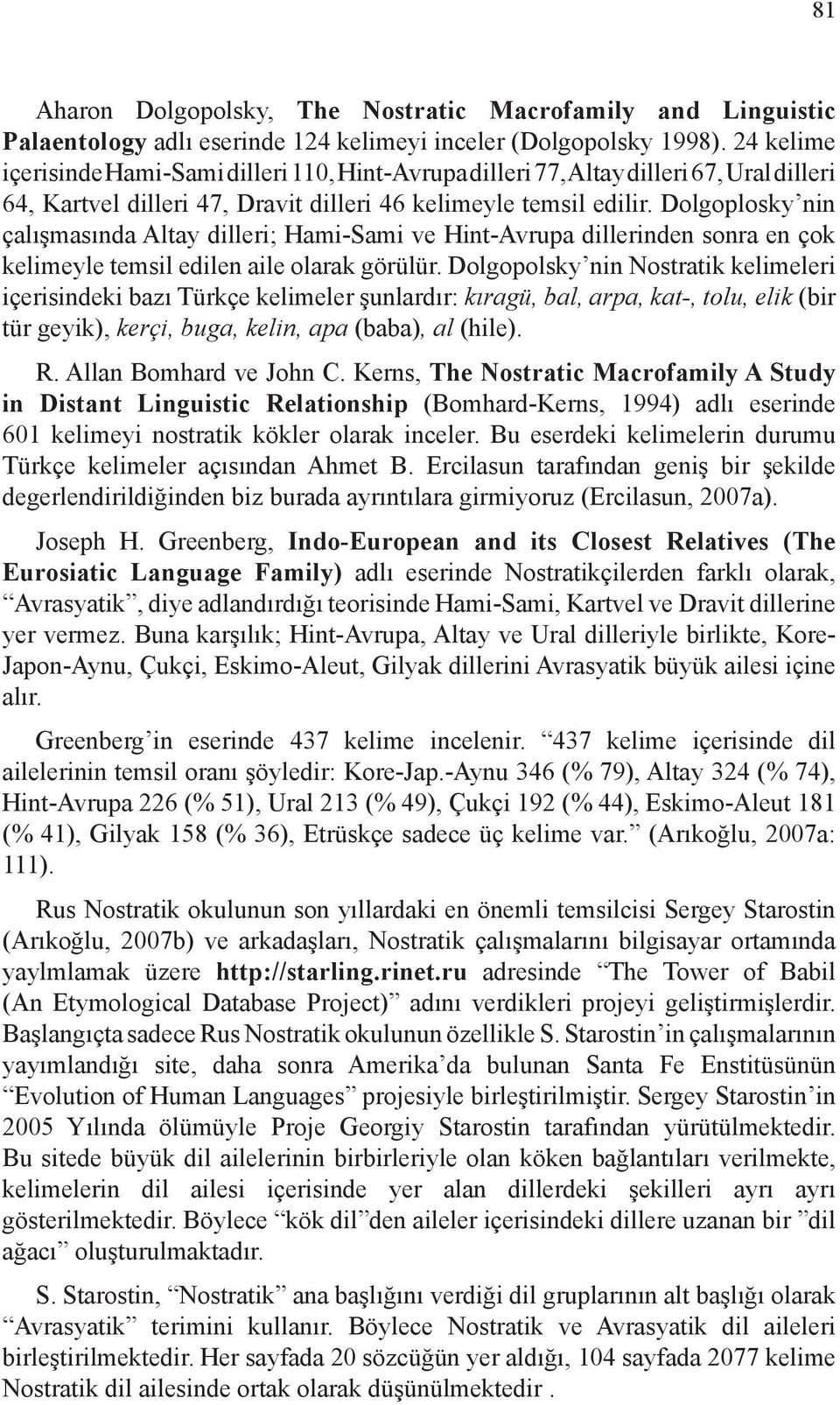 Dolgoplosky nin çalışmasında Altay dilleri; Hami-Sami ve Hint-Avrupa dillerinden sonra en çok kelimeyle temsil edilen aile olarak görülür.