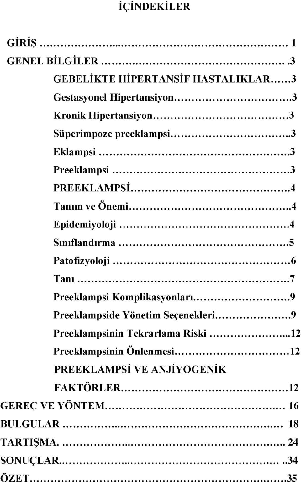 4 Sınıflandırma.5 Patofizyoloji 6 Tanı.7 Preeklampsi Komplikasyonları.9 Preeklampside Yönetim Seçenekleri.