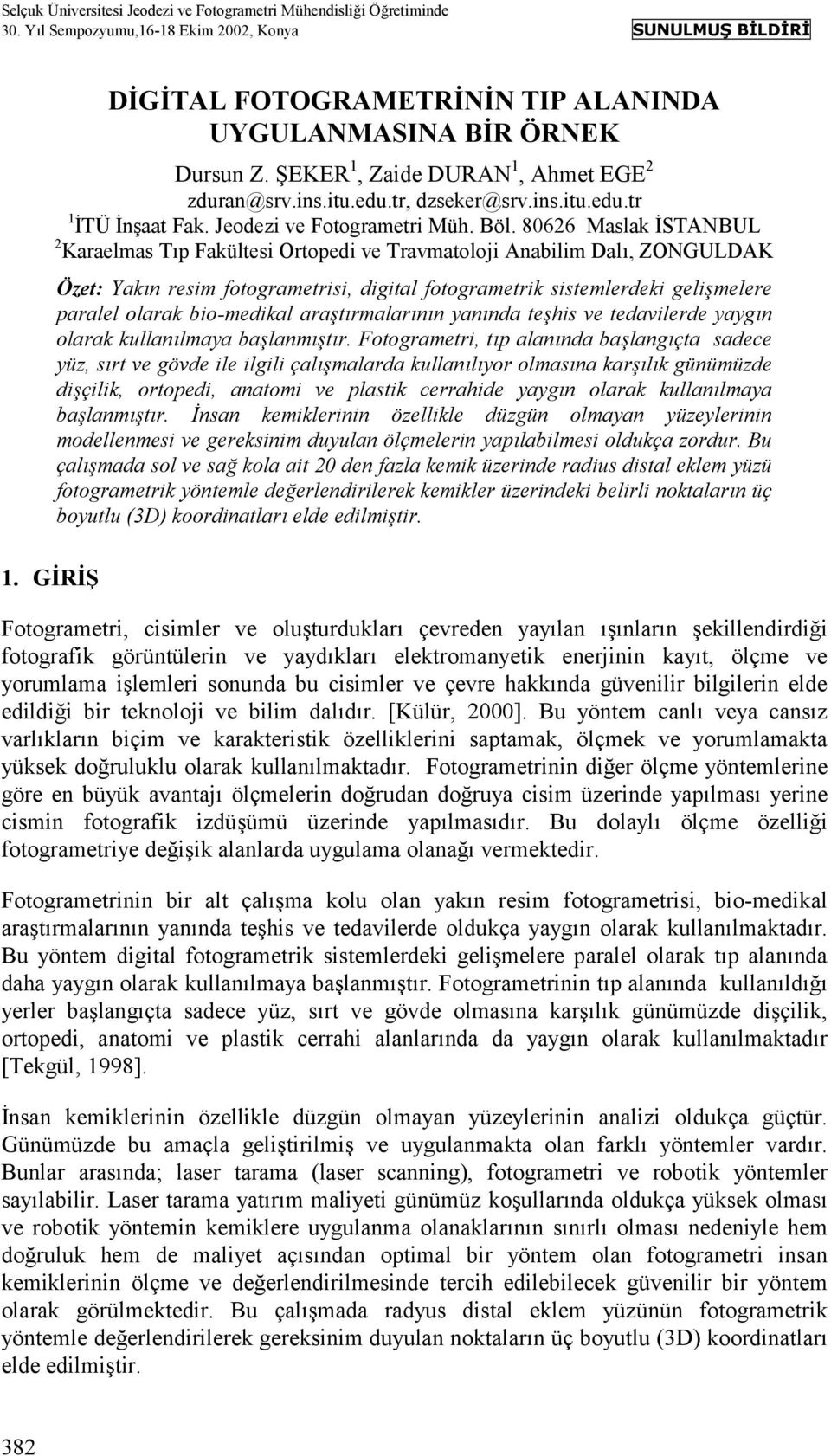 80626 Maslak İSTANBUL 2 Karaelmas Tõp Fakültesi Ortopedi ve Travmatoloji Anabilim Dalõ, ZONGULDAK Özet: Yakõn resim fotogrametrisi, digital fotogrametrik sistemlerdeki gelişmelere paralel olarak