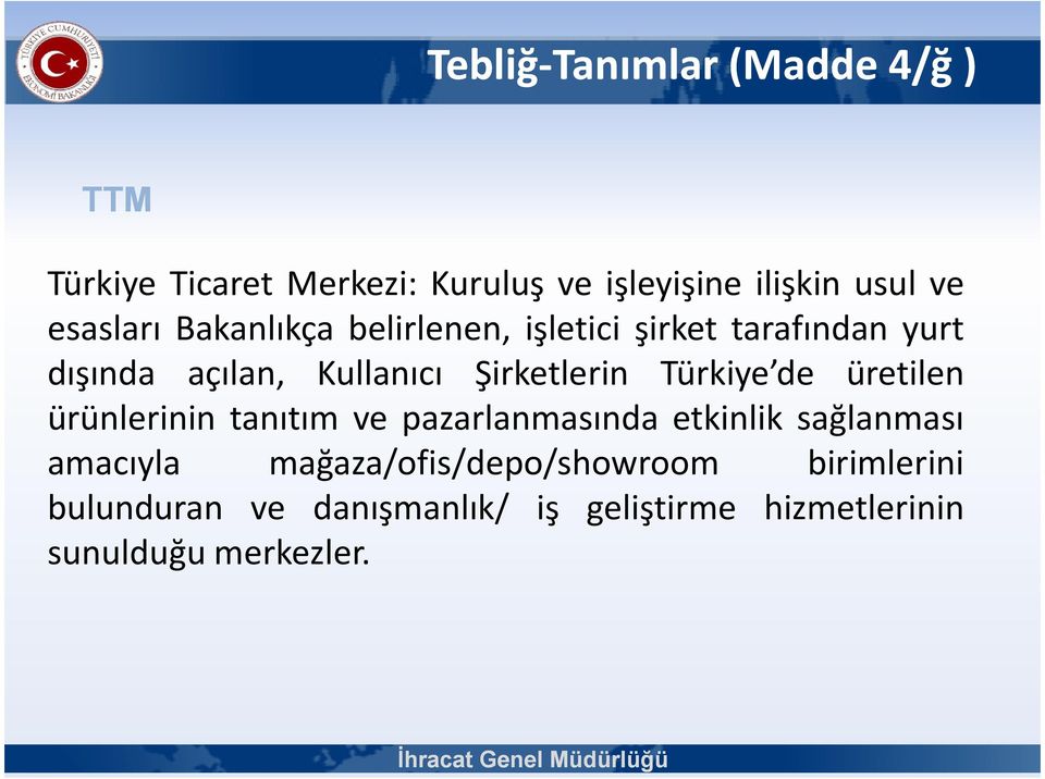 Şirketlerin Türkiye de üretilen ürünlerinin tanıtım ve pazarlanmasında etkinlik sağlanması amacıyla