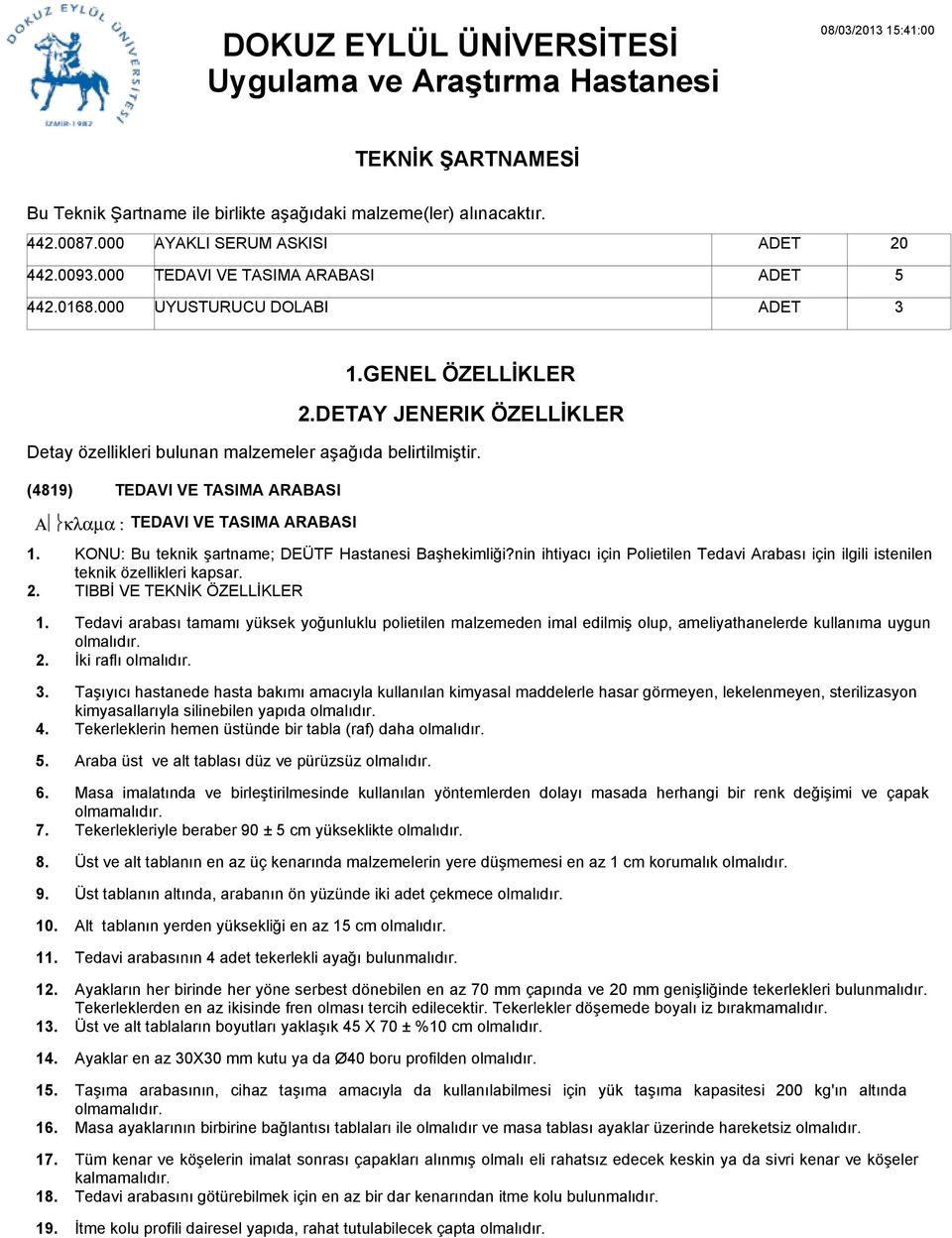 (4819) TEDAVI VE TASIMA ARABASI Α κλαµα : TEDAVI VE TASIMA ARABASI KONU: Bu teknik şartname; DEÜTF Hastanesi Başhekimliği?