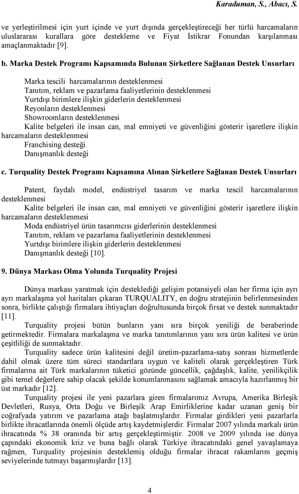 ilişkin giderlerin desteklenmesi Reyonların desteklenmesi Showroomların desteklenmesi Kalite belgeleri ile insan can, mal emniyeti ve güvenliğini gösterir işaretlere ilişkin harcamaların