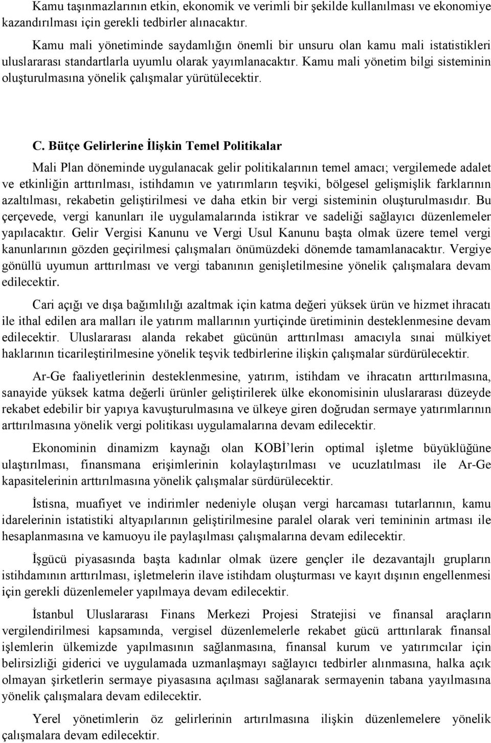 Kamu mali yönetim bilgi sisteminin oluşturulmasına yönelik çalışmalar yürütülecektir. C.