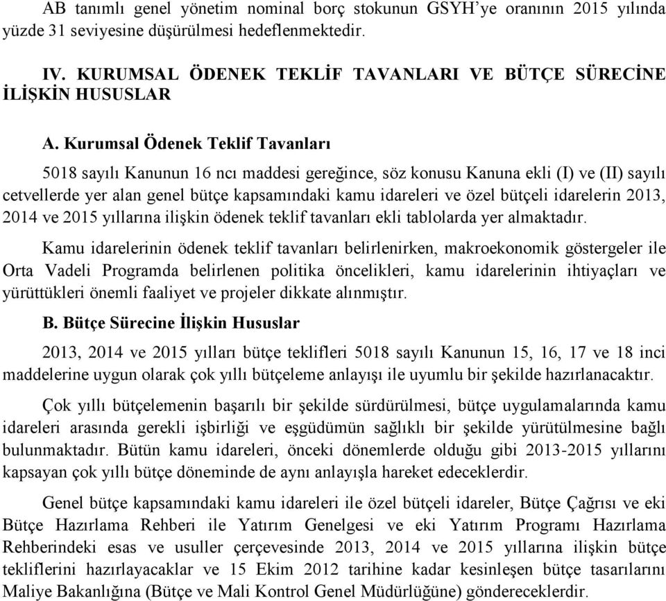 Kurumsal Ödenek Teklif Tavanları 5018 sayılı Kanunun 16 ncı maddesi gereğince, söz konusu Kanuna ekli (I) ve (II) sayılı cetvellerde yer alan genel bütçe kapsamındaki kamu idareleri ve özel bütçeli