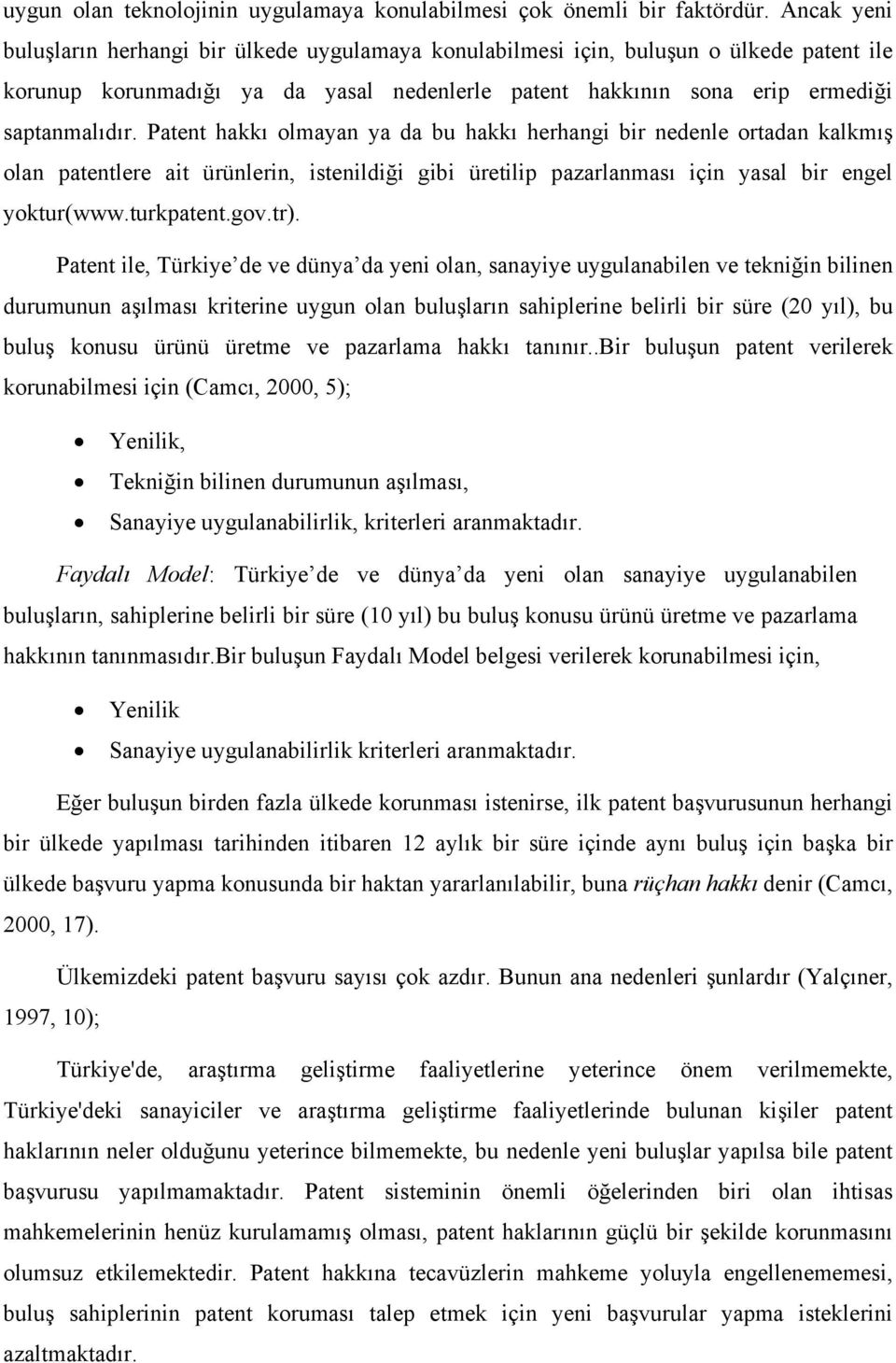 Patent hakkı olmayan ya da bu hakkı herhangi bir nedenle ortadan kalkmış olan patentlere ait ürünlerin, istenildiği gibi üretilip pazarlanması için yasal bir engel yoktur(www.turkpatent.gov.tr).