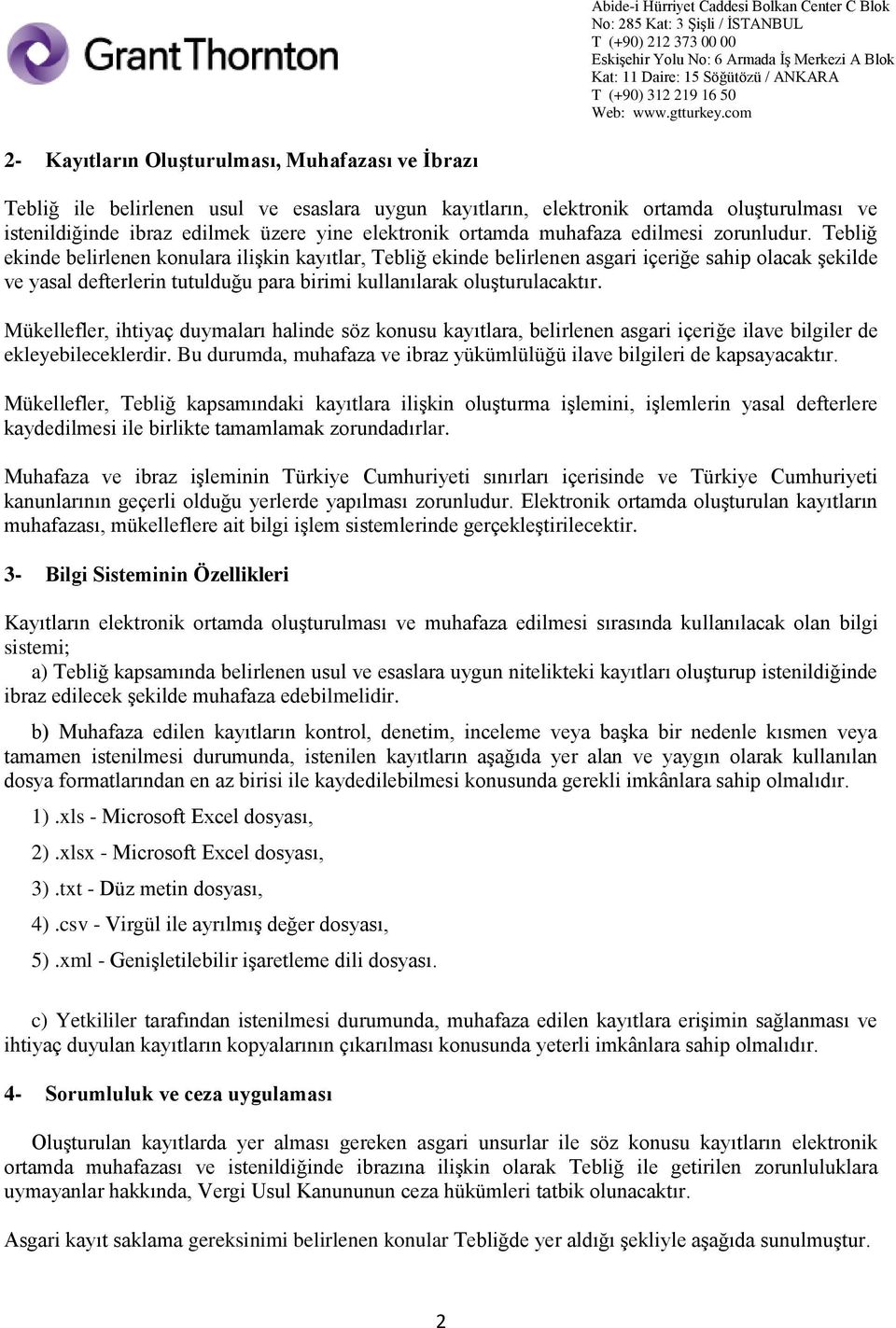 Tebliğ ekinde belirlenen konulara ilişkin kayıtlar, Tebliğ ekinde belirlenen asgari içeriğe sahip olacak şekilde ve yasal defterlerin tutulduğu para birimi kullanılarak oluşturulacaktır.