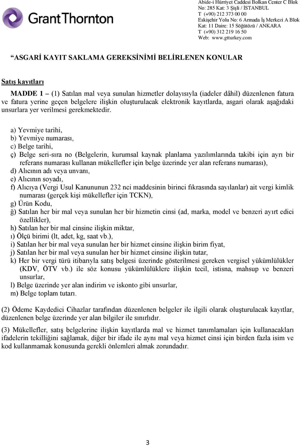 ç) Belge seri-sıra no (Belgelerin, kurumsal kaynak planlama yazılımlarında takibi için ayrı bir referans numarası kullanan mükellefler için belge üzerinde yer alan referans numarası), d) Alıcının adı