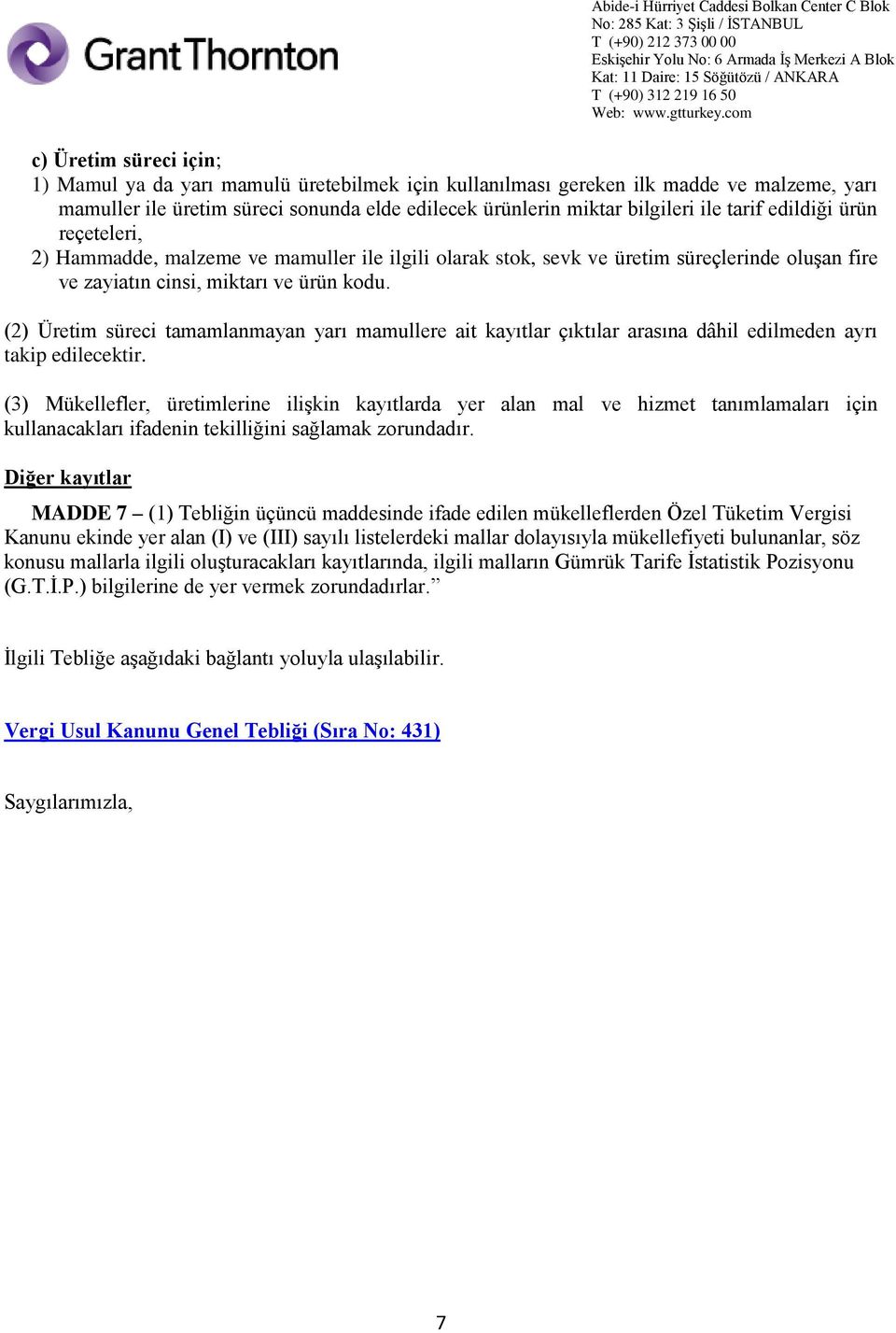 (2) Üretim süreci tamamlanmayan yarı mamullere ait kayıtlar çıktılar arasına dâhil edilmeden ayrı takip edilecektir.