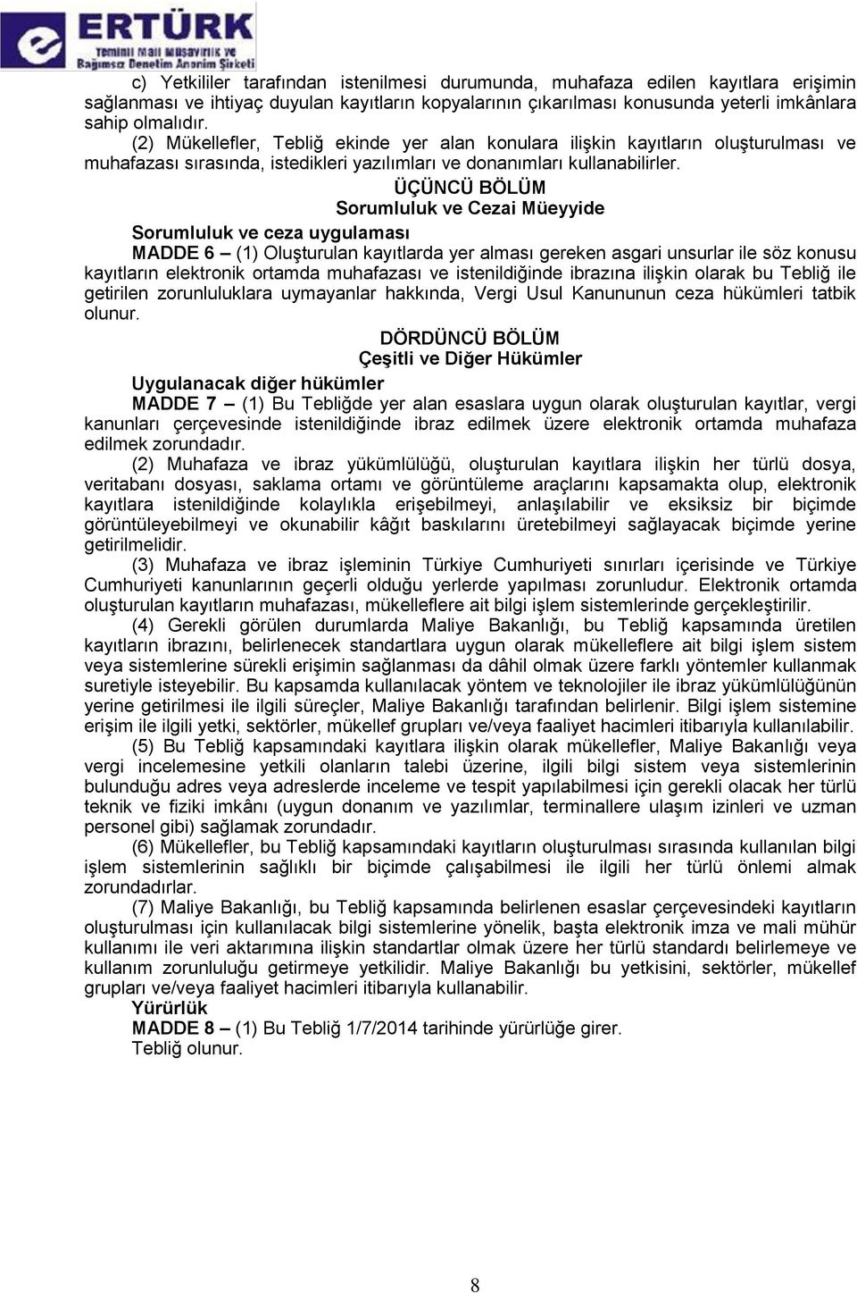 ÜÇÜNCÜ BÖLÜM Sorumluluk ve Cezai Müeyyide Sorumluluk ve ceza uygulaması MADDE 6 (1) Oluşturulan kayıtlarda yer alması gereken asgari unsurlar ile söz konusu kayıtların elektronik ortamda muhafazası