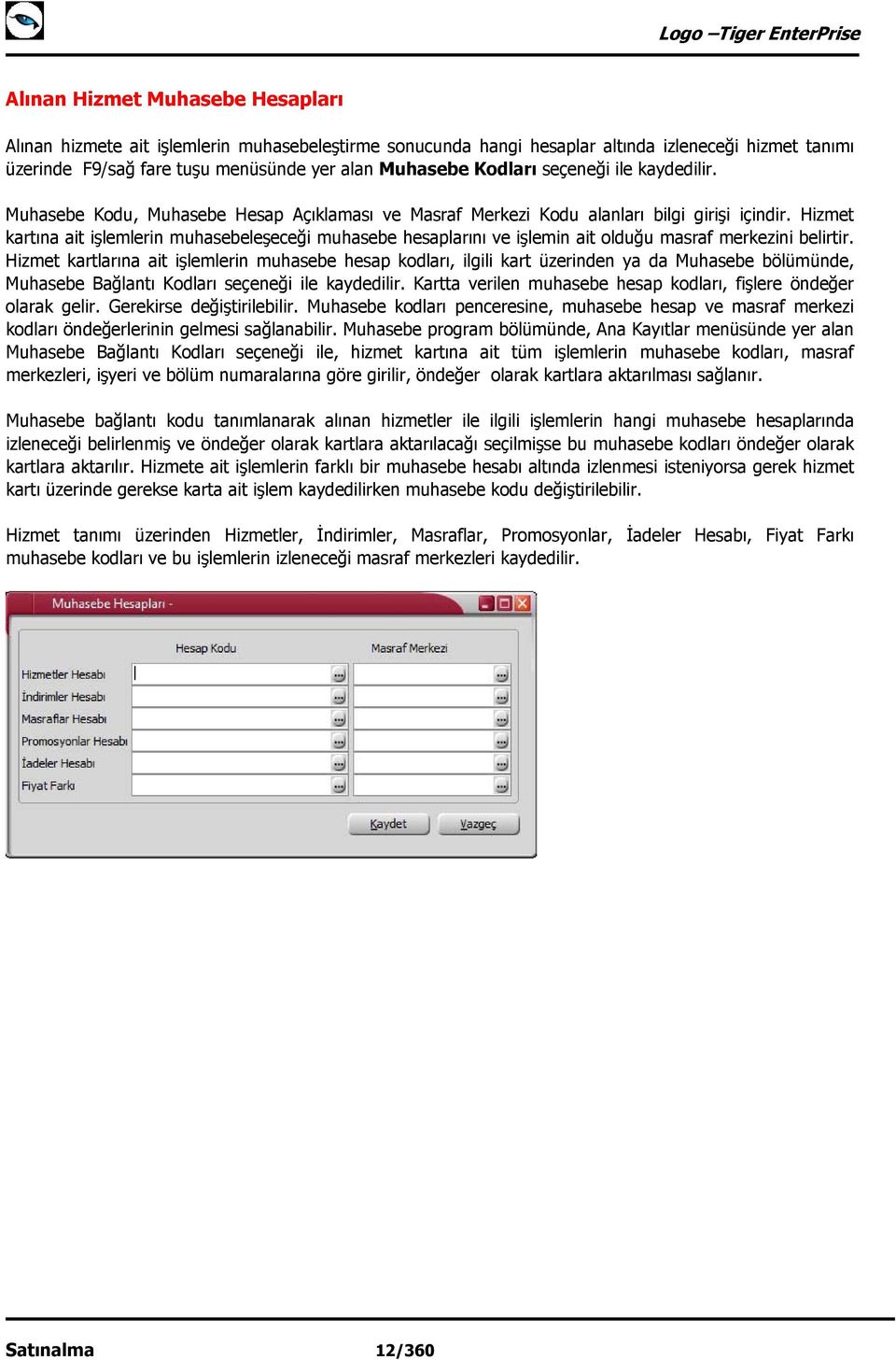 Hizmet kartına ait işlemlerin muhasebeleşeceği muhasebe hesaplarını ve işlemin ait olduğu masraf merkezini belirtir.