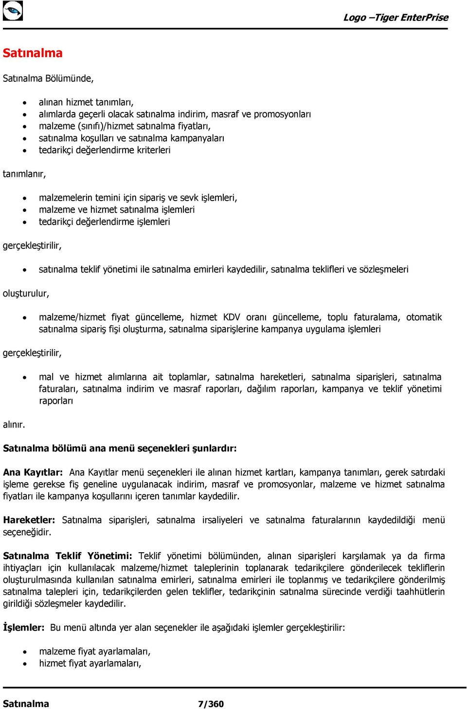 gerçekleştirilir, satınalma teklif yönetimi ile satınalma emirleri kaydedilir, satınalma teklifleri ve sözleşmeleri oluşturulur, malzeme/hizmet fiyat güncelleme, hizmet KDV oranı güncelleme, toplu