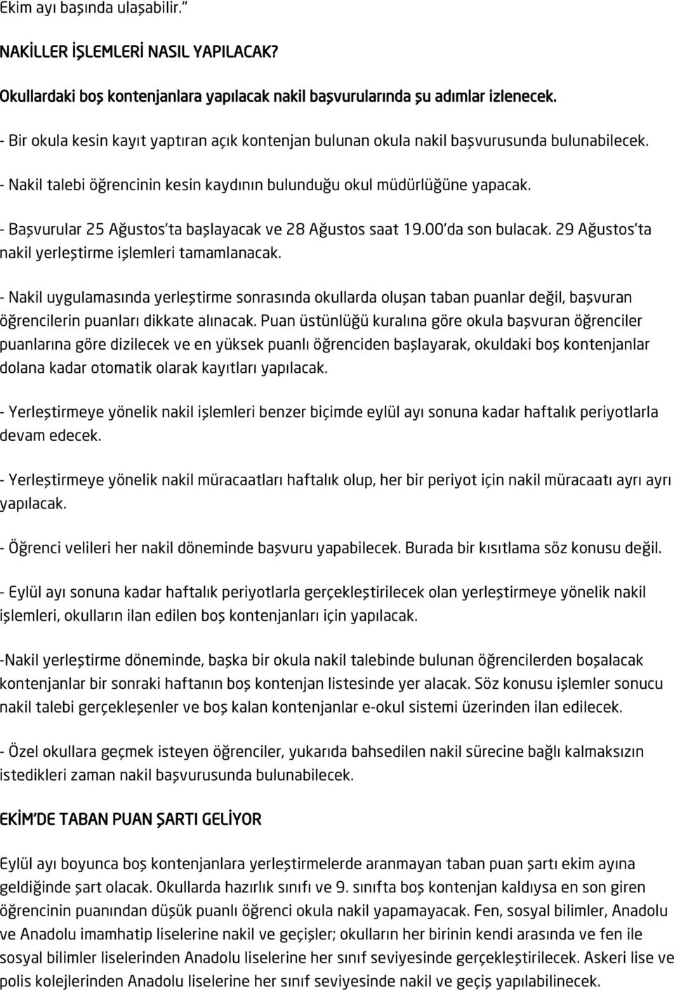 - Başvurular 25 Ağustos'ta başlayacak ve 28 Ağustos saat 19.00'da son bulacak. 29 Ağustos'ta nakil yerleştirme işlemleri tamamlanacak.