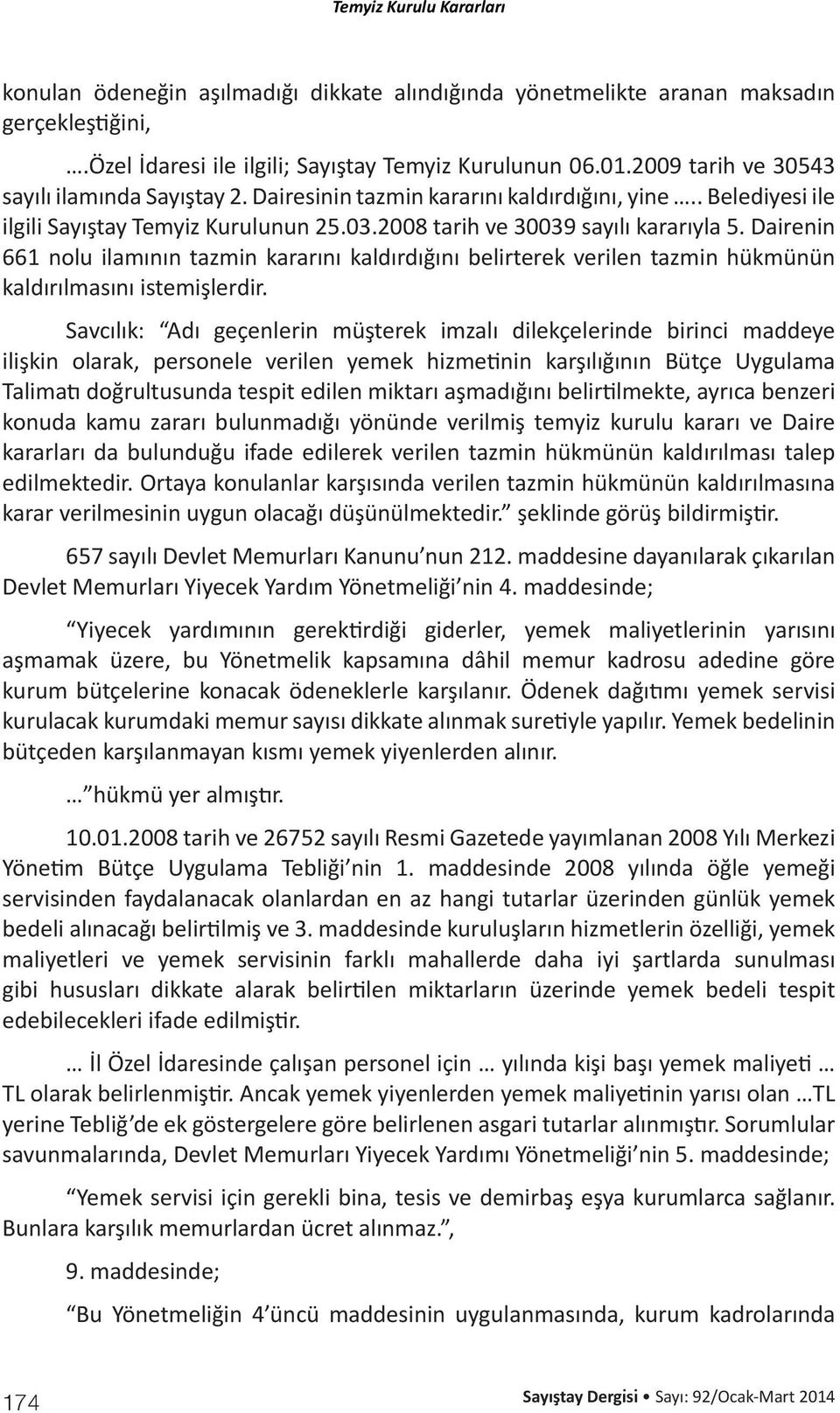 Dairenin 661 nolu ilamının tazmin kararını kaldırdığını belirterek verilen tazmin hükmünün kaldırılmasını istemişlerdir.