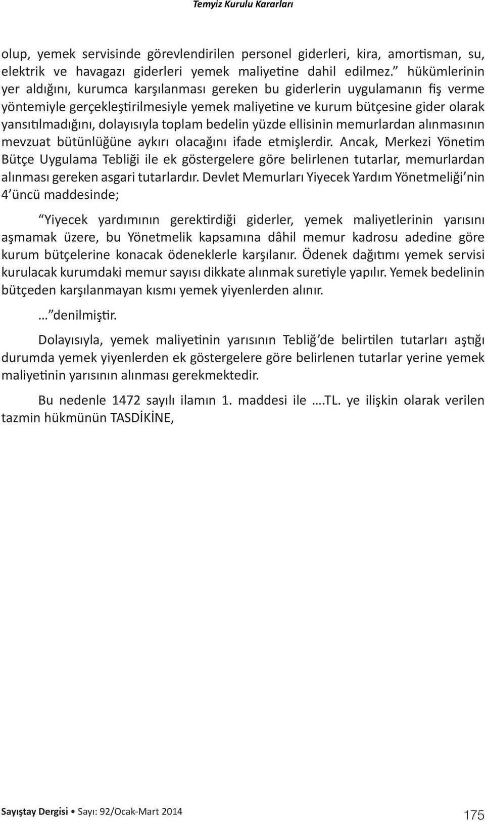 dolayısıyla toplam bedelin yüzde ellisinin memurlardan alınmasının mevzuat bütünlüğüne aykırı olacağını ifade etmişlerdir.