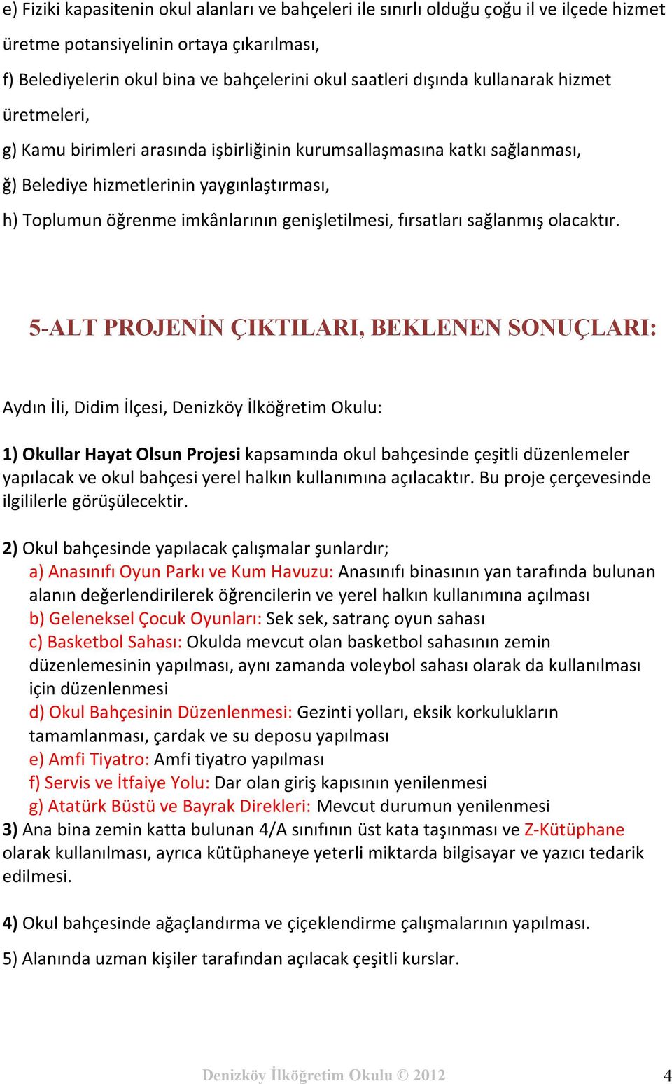 fırsatları sağlanmış olacaktır.