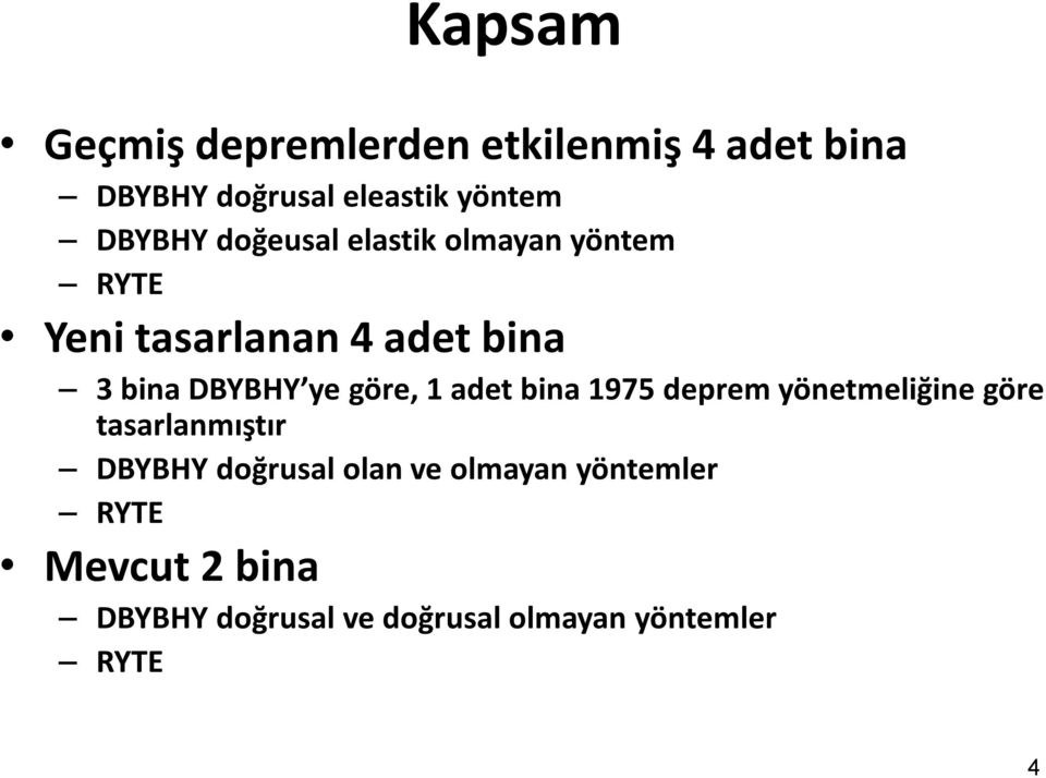 ye göre, 1 adet bina 1975 deprem yönetmeliğine göre tasarlanmıştır DBYBHY doğrusal