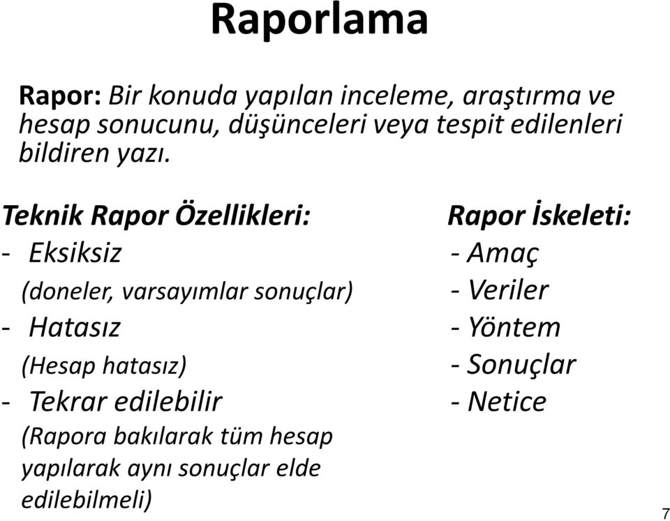 Teknik Rapor Özellikleri: - Eksiksiz (doneler, varsayımlar sonuçlar) - Hatasız (Hesap