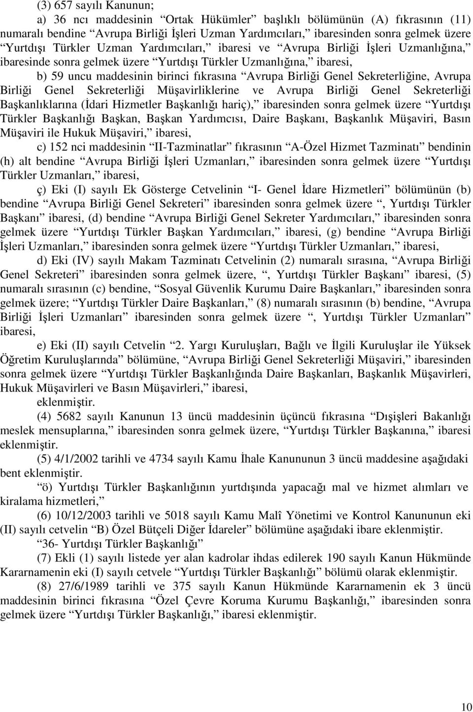 Genel Sekreterliğine, Avrupa Birliği Genel Sekreterliği Müşavirliklerine ve Avrupa Birliği Genel Sekreterliği Başkanlıklarına (İdari Hizmetler Başkanlığı hariç), ibaresinden sonra gelmek üzere