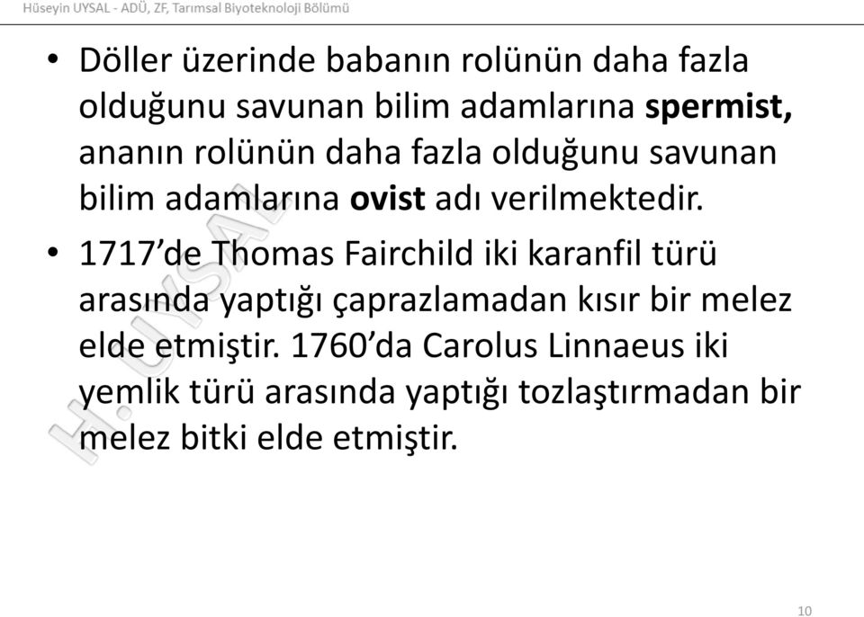 1717 de Thomas Fairchild iki karanfil türü arasında yaptığı çaprazlamadan kısır bir melez elde