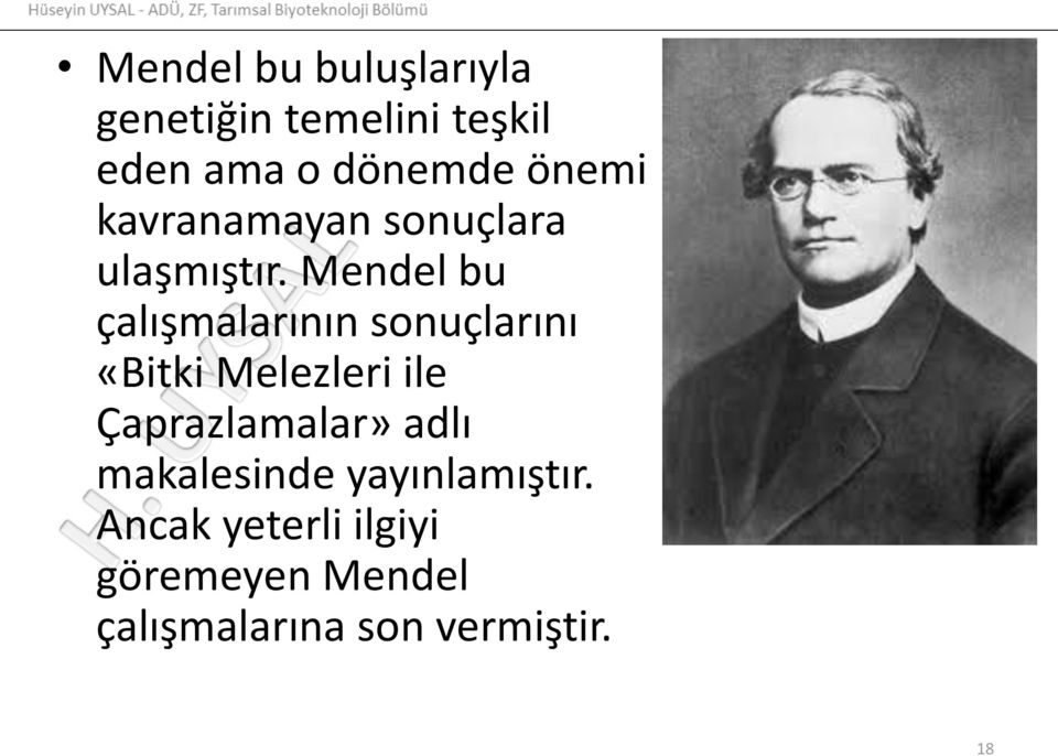 Mendel bu çalışmalarının sonuçlarını «Bitki Melezleri ile