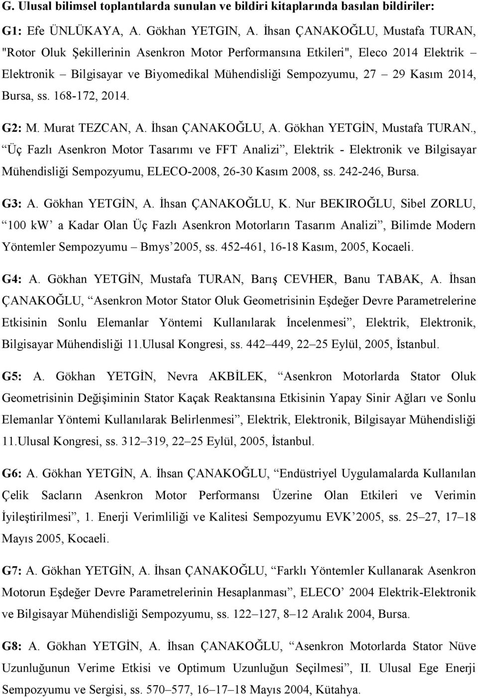 Bursa, ss. 168-172, 2014. G2: M. Murat TEZCAN, A. İhsan ÇANAKOĞLU, A. Gökhan YETGİN, Mustafa TURAN.