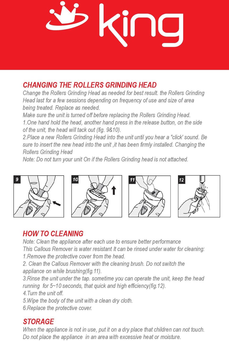 Make sure the unit is turned off before replacing the Rollers Grinding Head. 1.One hand hold the head, another hand press in the release button, on the side of the unit, the head will tack out (fig.