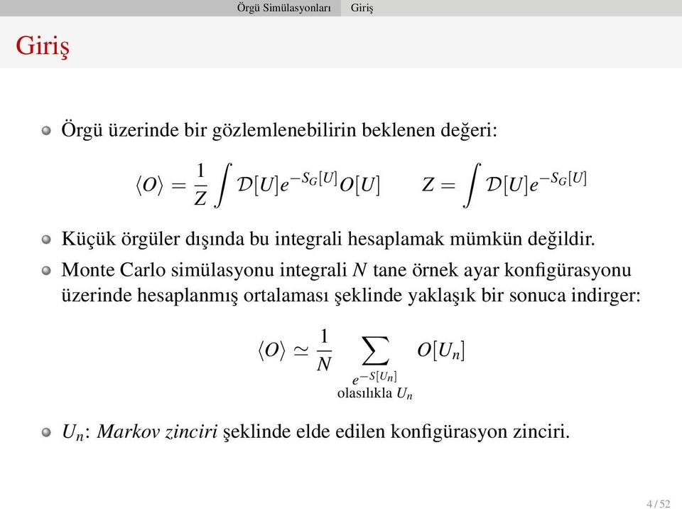 Monte Carlo simülasyonu integrali N tane örnek ayar konfigürasyonu üzerinde hesaplanmış ortalaması şeklinde