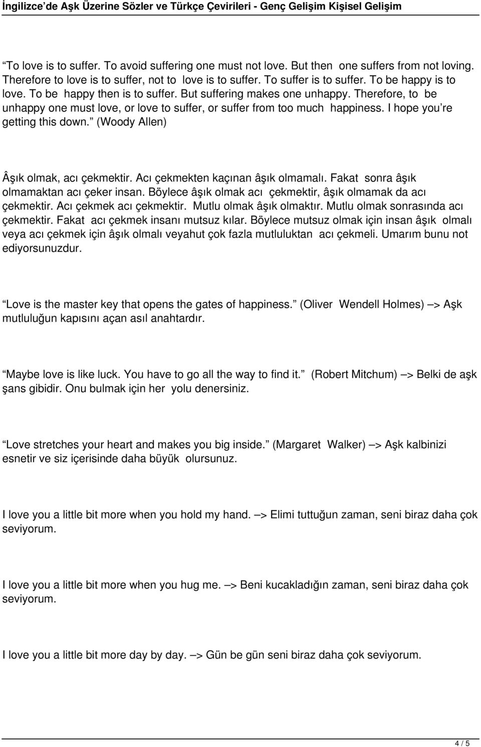 I hope you re getting this down. (Woody Allen) Âşık olmak, acı çekmektir. Acı çekmekten kaçınan âşık olmamalı. Fakat sonra âşık olmamaktan acı çeker insan.