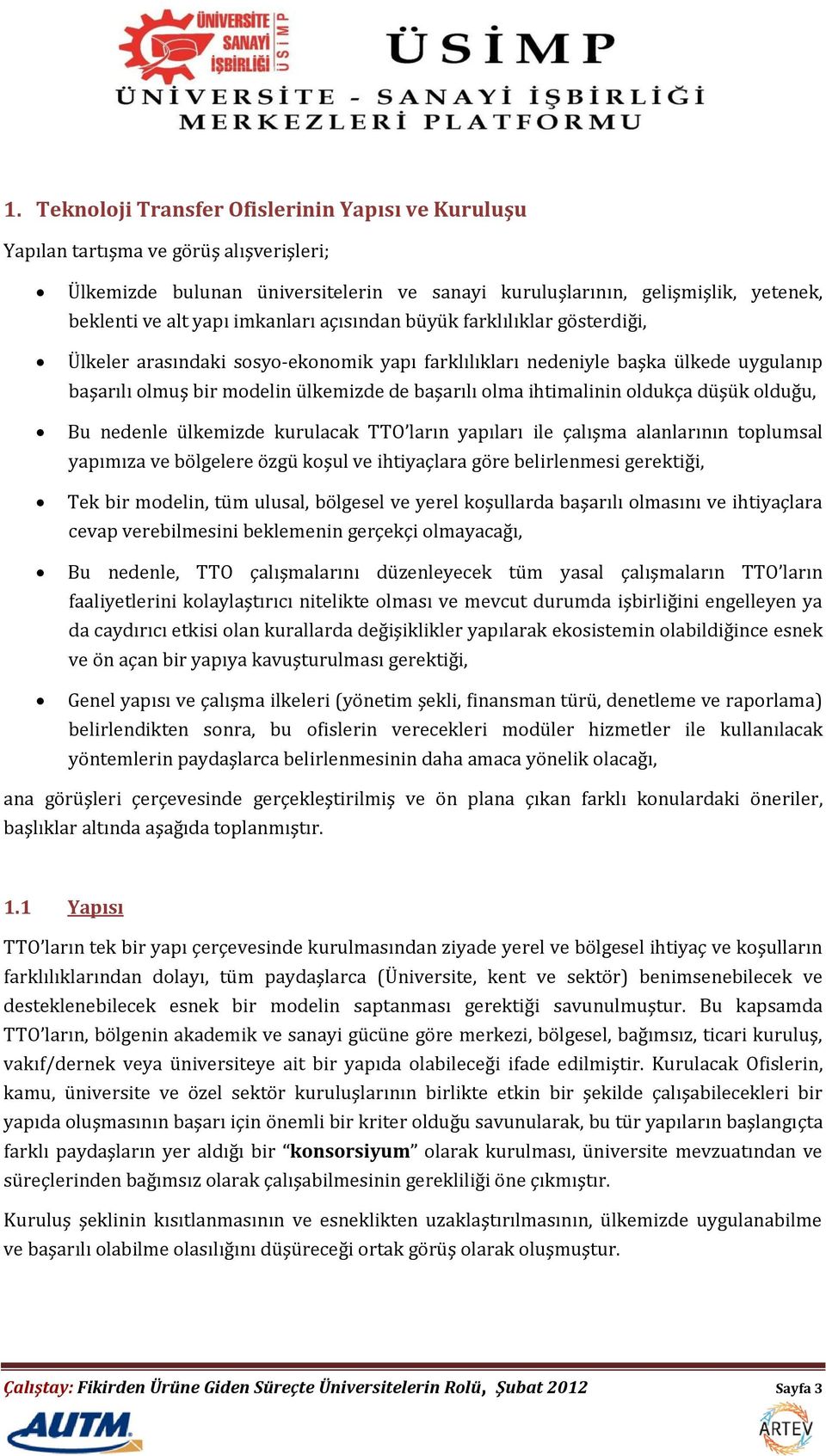 ihtimalinin oldukça düşük olduğu, Bu nedenle ülkemizde kurulacak TTO ların yapıları ile çalışma alanlarının toplumsal yapımıza ve bölgelere özgü koşul ve ihtiyaçlara göre belirlenmesi gerektiği, Tek