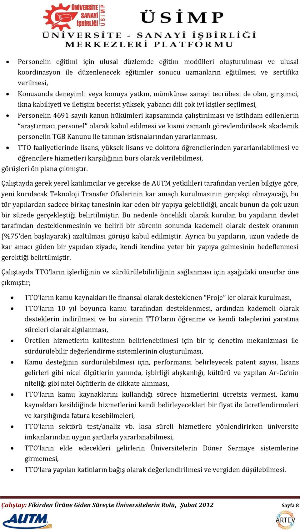 çalıştırılması ve istihdam edilenlerin araştırmacı personel olarak kabul edilmesi ve kısmi zamanlı görevlendirilecek akademik personelin TGB Kanunu ile tanınan istisnalarından yararlanması, TTO