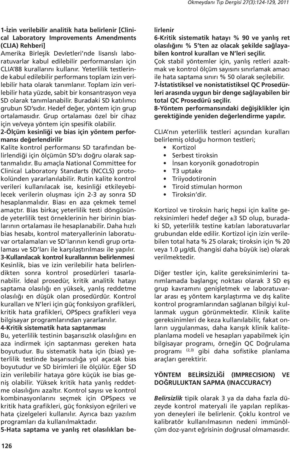 Toplam izin verilebilir hata yüzde, sabit bir konsantrasyon veya SD olarak tanımlanabilir. Buradaki SD katılımcı grubun SD sıdır. Hedef değer, yöntem için grup ortalamasıdır.