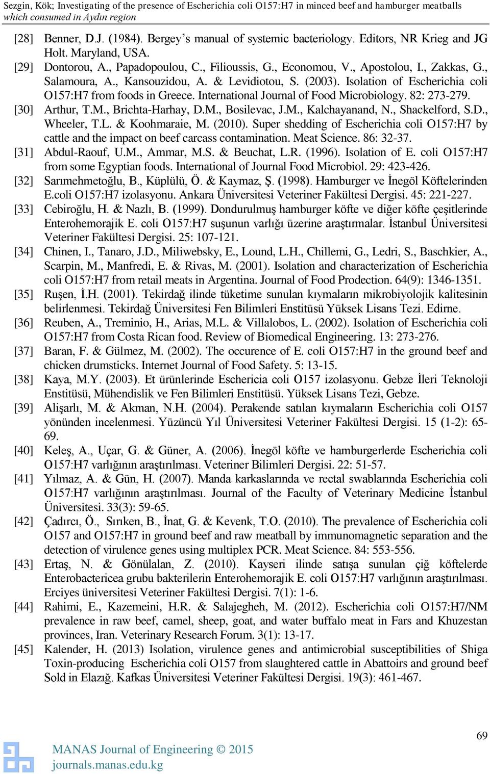 [30] Arthur, T.M., Brichta-Harhay, D.M., Bosilevac, J.M., Kalchayanand, N., Shackelford, S.D., Wheeler, T.L. & Koohmaraie, M. (2010).