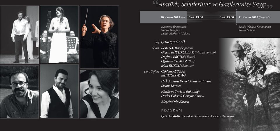 IŞIKÖZLÜ Solist Beste ŞAHİN (Soprano) Gizem BÜYÜKÇOLAK (Mezzosoprano) Dağhan ERGÜN (Tenor) Oğulcan YILMAZ (Bas) İrfan BUZCU (Anlatıcı) Koro