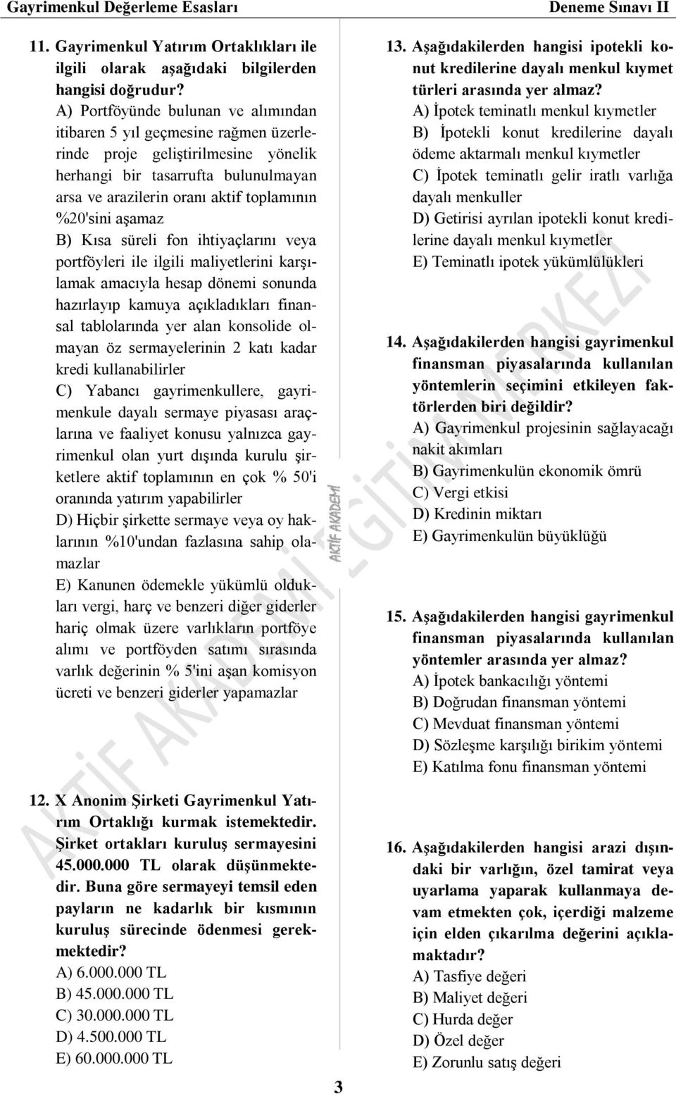 aşamaz B) Kısa süreli fon ihtiyaçlarını veya portföyleri ile ilgili maliyetlerini karşılamak amacıyla hesap dönemi sonunda hazırlayıp kamuya açıkladıkları finansal tablolarında yer alan konsolide