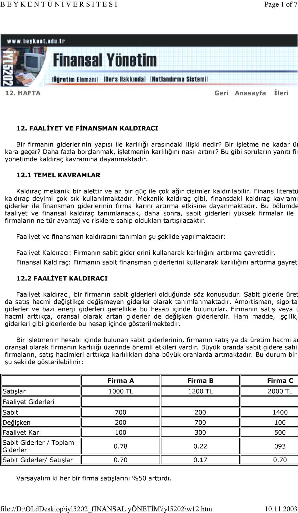 1 TEMEL KAVRAMLAR Kaldıraç mekanik bir alettir ve az bir güç ile çok ağır cisimler kaldırılabilir. Finans literatü kaldıraç deyimi çok sık kullanılmaktadır.