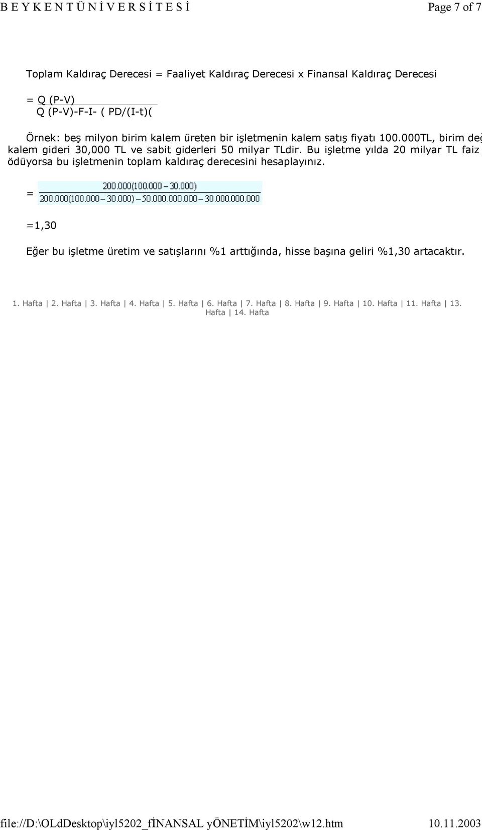 Bu işletme yılda 20 milyar TL faiz ödüyorsa bu işletmenin toplam kaldıraç derecesini hesaplayınız.