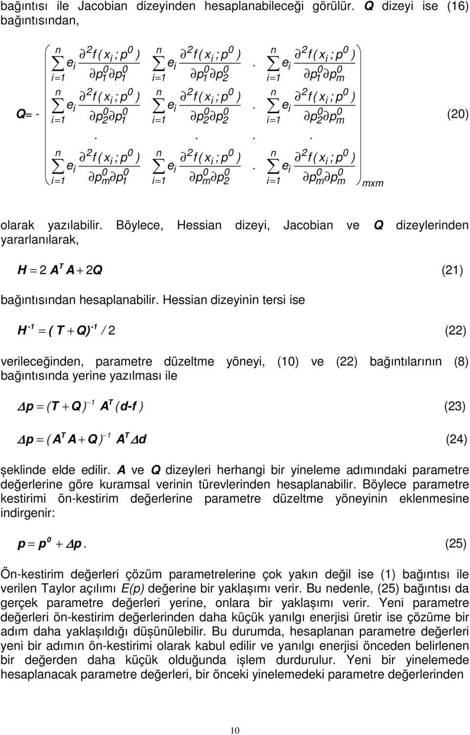 Böylece, Hessan dzey, Jacoban ve Q dzeylernden yararlanılarak, H = A A + Q (1) bağıntısından hesaplanablr.