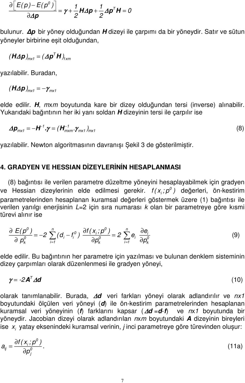 γ ) (8) -1 1 mx1 mxm mx1 mx1 yazılablr. Newton algortmasının davranıșı Șekl 3 de gösterlmștr. 4.