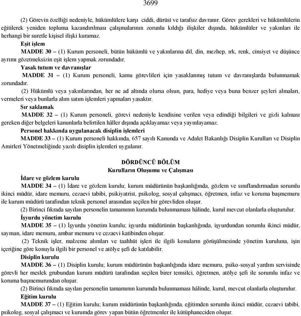 EĢit iģlem MADDE 30 (1) Kurum personeli, bütün hükümlü ve yakınlarına dil, din, mezhep, ırk, renk, cinsiyet ve düşünce ayrımı gözetmeksizin eşit işlem yapmak zorundadır.