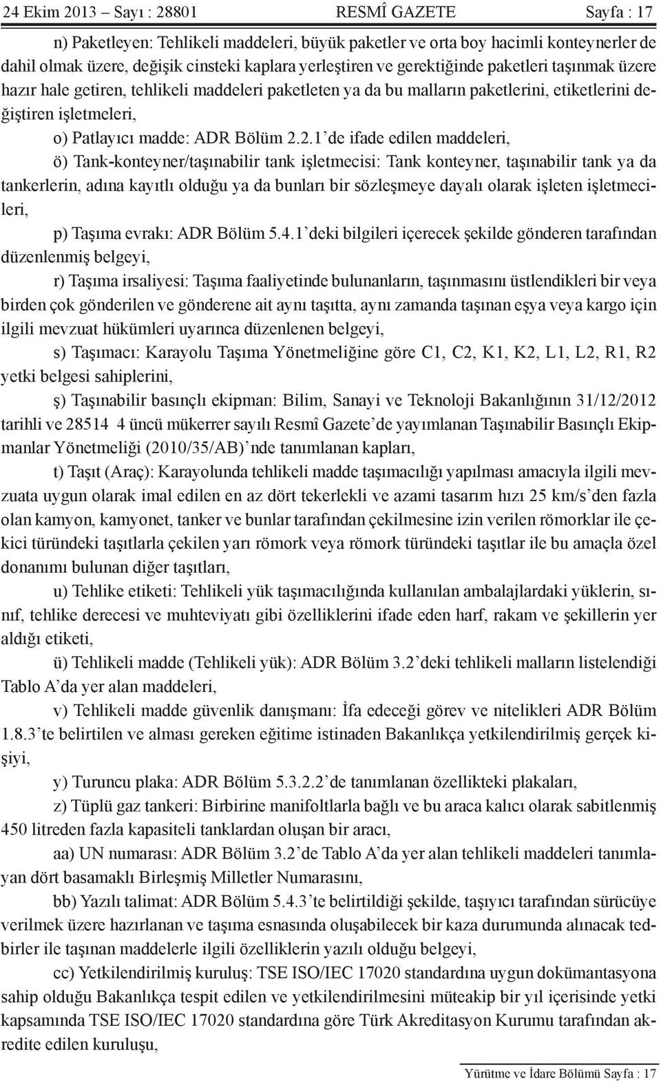 2.1 de ifade edilen maddeleri, ö) Tank-konteyner/taşınabilir tank işletmecisi: Tank konteyner, taşınabilir tank ya da tankerlerin, adına kayıtlı olduğu ya da bunları bir sözleşmeye dayalı olarak