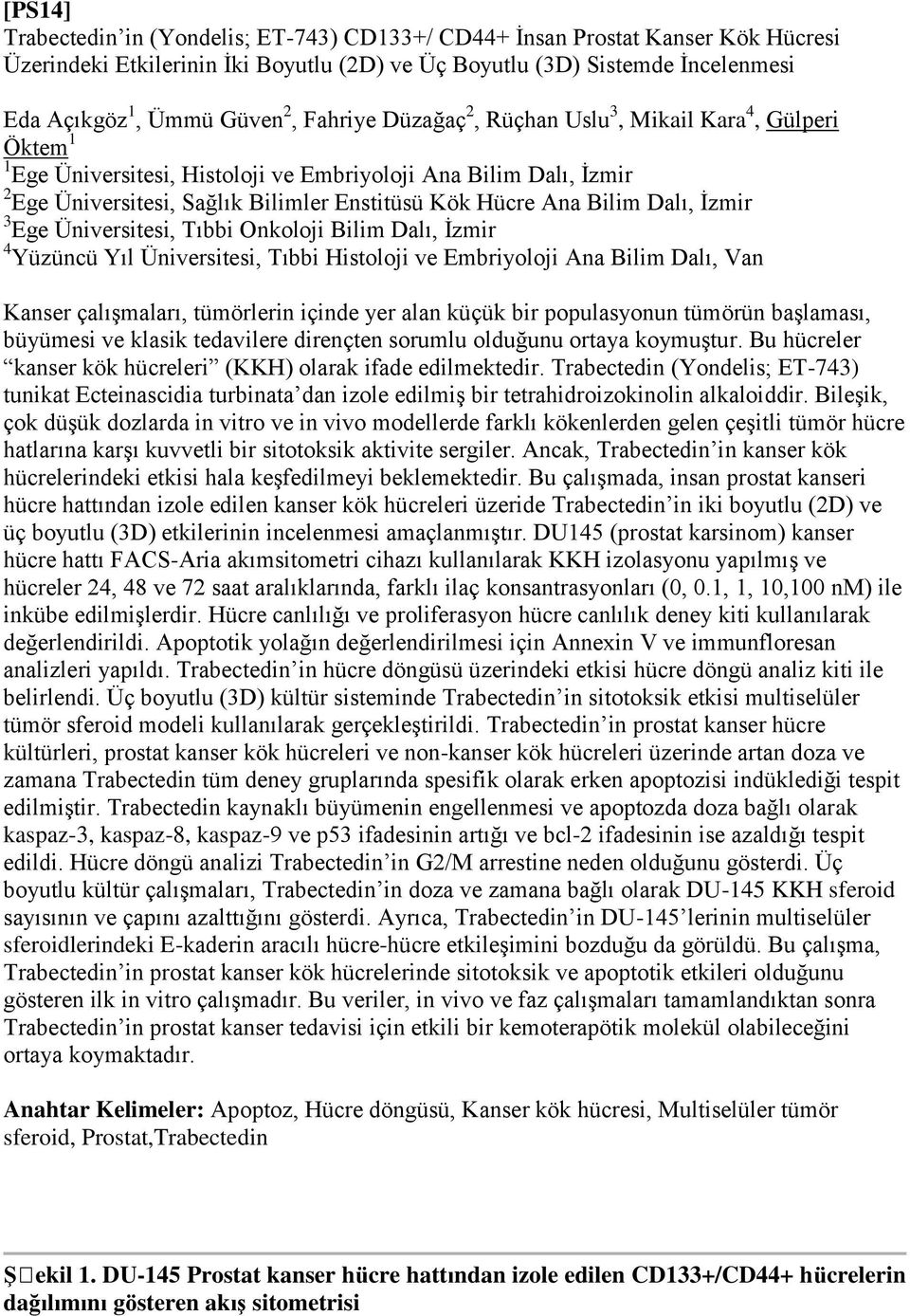 Dalı, İzmir 3 Ege Üniversitesi, Tıbbi Onkoloji Bilim Dalı, İzmir 4 Yüzüncü Yıl Üniversitesi, Tıbbi Histoloji ve Embriyoloji Ana Bilim Dalı, Van Kanser çalışmaları, tümörlerin içinde yer alan küçük