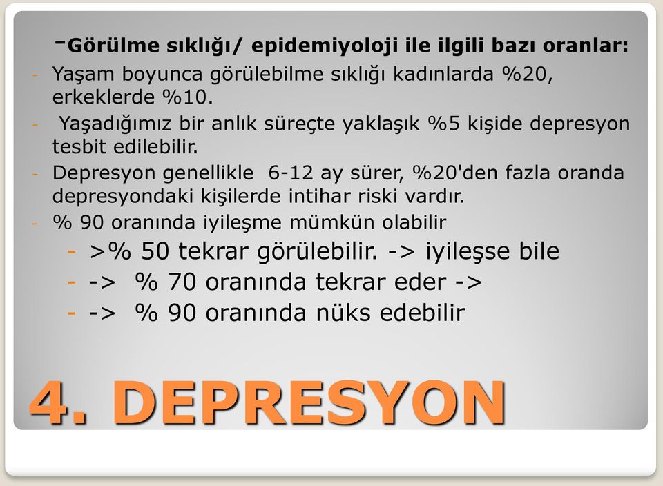 - Depresyon genellikle 6-12 ay sürer, %20'den fazla oranda depresyondaki kişilerde intihar riski vardır.